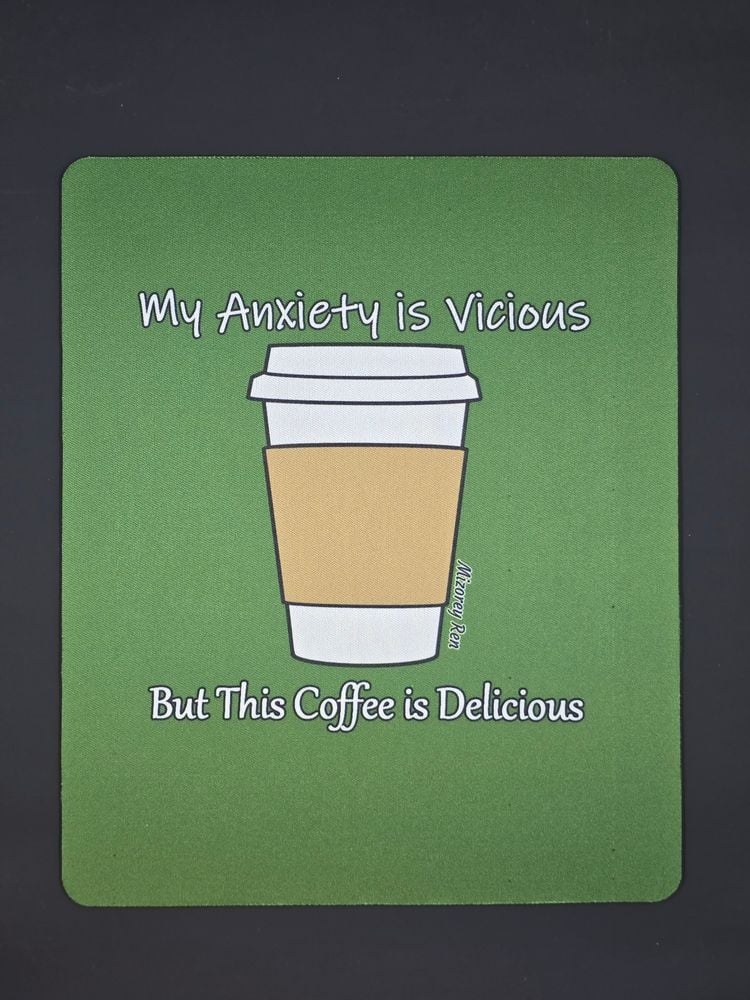 My anxiety is vicious but this coffee is delicious Mousepad